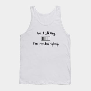 No talking. I'm recharging. Tank Top